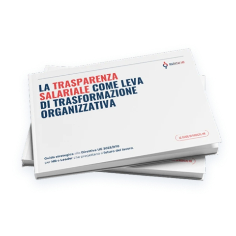 RADICAL HR | LA TRASPARENZA SALARIALE COME LEVA DI TRASFORMAZIONE ORGANIZZATIVA